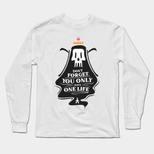 Death remember you: don't forget, you only have one life Long Sleeve T-Shirt